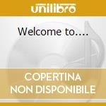 Welcome to.... cd