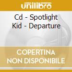 Cd - Spotlight Kid - Departure
