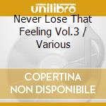 Never Lose That Feeling Vol.3 / Various cd