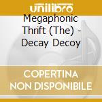 Megaphonic Thrift (The) - Decay Decoy cd musicale di Megaphonic Thrift (The)
