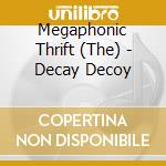 Megaphonic Thrift (The) - Decay Decoy cd