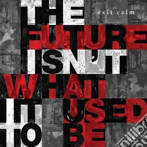 (LP Vinile) Exit Calm - The Future Isn't What It Used To Be lp vinile di Calm Exit