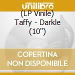 (LP Vinile) Taffy - Darkle (10') vinile