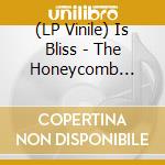 (LP Vinile) Is Bliss - The Honeycomb Explosion (12') vinile