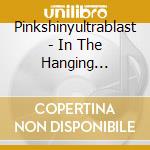 Pinkshinyultrablast - In The Hanging Gardens cd