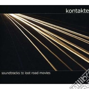 Kontakte - Soundtracks To Lost Road Movies cd musicale di KONTAKTE