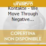 Kontakte - We Move Through Negative Spaces