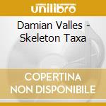 Damian Valles - Skeleton Taxa cd