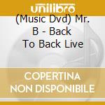 (Music Dvd) Mr. B - Back To Back Live cd