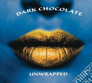 Dark Chocolate - Unwrapped cd musicale di Dark Chocolate