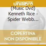 (Music Dvd) Kenneth Rice - Spider Webb Untangled cd musicale