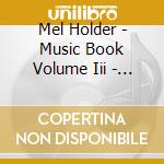Mel Holder - Music Book Volume Iii - Magnificent cd musicale di Mel Holder