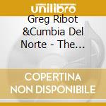 Greg Ribot &Cumbia Del Norte - The International Conspiracy cd