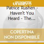 Patrice Rushen - Haven't You Heard - The Best of cd musicale di Patrice Rushen