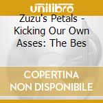 Zuzu's Petals - Kicking Our Own Asses: The Bes cd musicale di Zuzu's Petals