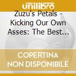 Zuzu's Petals - Kicking Our Own Asses: The Best Of ZuZu's Petals cd