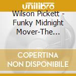 Wilson Pickett - Funky Midnight Mover-The Atlantic Studio cd musicale di Wilson Pickett