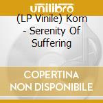 (LP Vinile) Korn - Serenity Of Suffering vinile