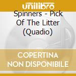 Spinners - Pick Of The Litter (Quadio) cd