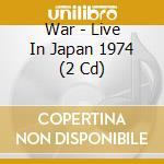 War - Live In Japan 1974 (2 Cd) cd
