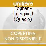 Foghat - Energixed (Quadio) cd
