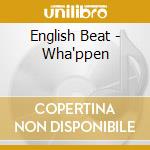 English Beat - Wha'ppen cd