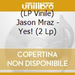 (LP Vinile) Jason Mraz - Yes! (2 Lp) vinile