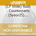 (LP Vinile) Rush - Counterparts (Syeor25) (B&Mex) (2 Lp) vinile