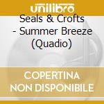 Seals & Crofts - Summer Breeze (Quadio) cd