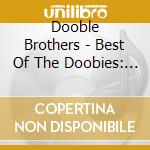 Dooble Brothers - Best Of The Doobies: Volumes 1 & 2 cd