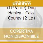 (LP Vinile) Don Henley - Cass County (2 Lp) vinile