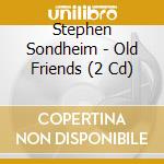 Stephen Sondheim - Old Friends (2 Cd) cd