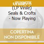 (LP Vinile) Seals & Crofts - Now Playing vinile