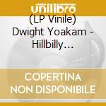 (LP Vinile) Dwight Yoakam - Hillbilly Deluxe (Clear Vinyl) vinile