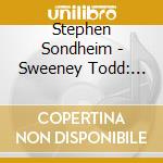 Stephen Sondheim - Sweeney Todd: The Demon Barber Of Fleet Street (2 Cd) cd musicale