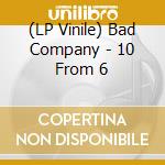 (LP Vinile) Bad Company - 10 From 6 vinile
