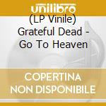 (LP Vinile) Grateful Dead - Go To Heaven vinile