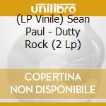 (LP Vinile) Sean Paul - Dutty Rock (2 Lp) vinile