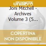 Joni Mitchell - Archives Volume 3 (5 Cd) cd musicale