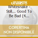 Whitesnake - Still... Good To Be Bad (4 Cd+Blu-Ray) cd musicale