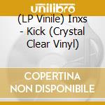 (LP Vinile) Inxs - Kick (Crystal Clear Vinyl) lp vinile