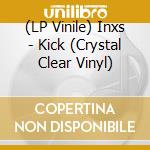 (LP Vinile) Inxs - Kick (Crystal Clear Vinyl) vinile