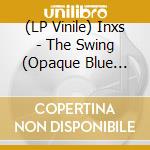 (LP Vinile) Inxs - The Swing (Opaque Blue Vinyl) lp vinile