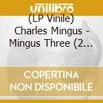 (LP Vinile) Charles Mingus - Mingus Three (2 Lp) vinile
