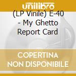 (LP Vinile) E-40 - My Ghetto Report Card lp vinile