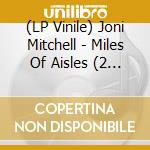 (LP Vinile) Joni Mitchell - Miles Of Aisles (2 Lp) vinile