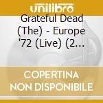 Grateful Dead (The) - Europe '72 (Live) (2 Cd) cd