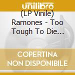 (LP Vinile) Ramones - Too Tough To Die (Syeor) vinile
