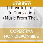 (LP Vinile) Lost In Translation (Music From The Motion Picture Soundtrack) vinile