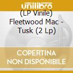 (LP Vinile) Fleetwood Mac - Tusk (2 Lp) lp vinile